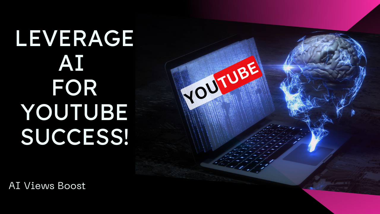 Boost Your YouTube Views Fast: Leverage AI for Maximum Impact