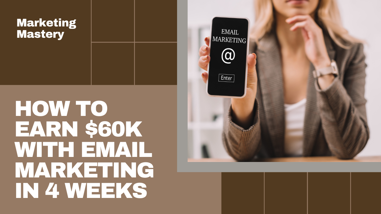 Master Email Marketing and Make $60k in 4 Weeks!