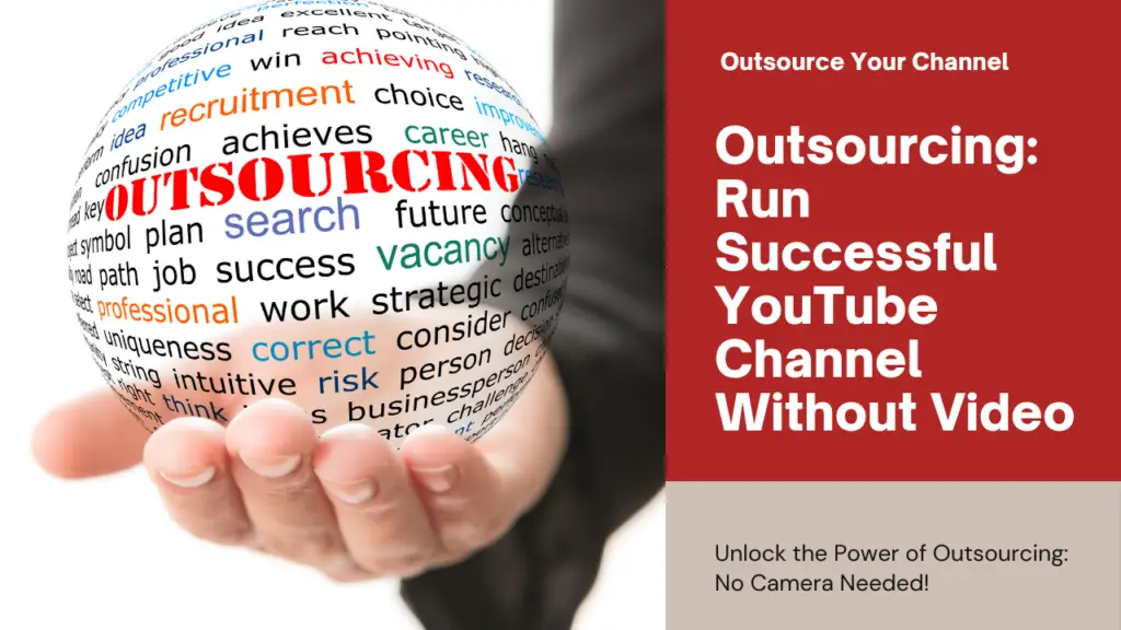 Illustration of a hand holding a globe with a text "Outsourcing" also with a text beside the image, run a successful YouTube Channel without video